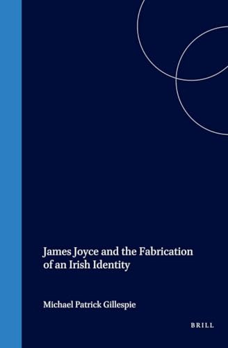 James Joyce and the Fabrication of an Irish Identity by Michael Patrick Gillespie, 9789042014169