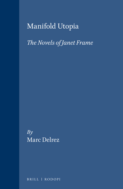 Manifold Utopia (The Novels of Janet Frame) by Marc Delrez, 9789042015081