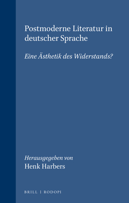 Postmoderne Literatur in deutscher Sprache (Eine Ästhetik des Widerstands?) (German Edition) by Henk Harbers, 9789042015319
