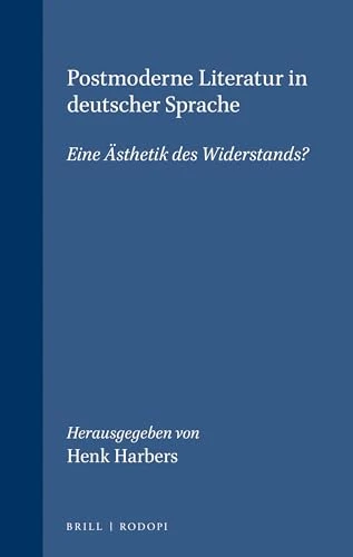 Postmoderne Literatur in deutscher Sprache (Eine Ästhetik des Widerstands?) (German Edition) by Henk Harbers, 9789042015319
