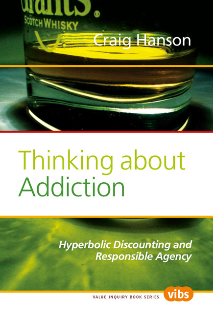 Thinking about Addiction (Hyperbolic Discounting and Responsible Agency) by Craig Hanson, 9789042026629