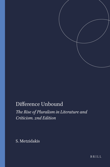 Difference Unbound (The Rise of Pluralism in Literature and Criticism. 2nd Edition) by Stamos Metzidakis, 9789042036260