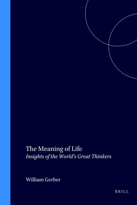 The Meaning of Life (Insights of the World's Great Thinkers) by William Gerber, 9789051836806