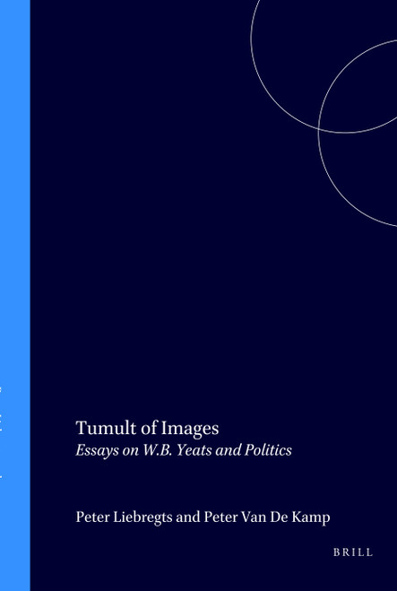 Tumult of Images (Essays on W.B. Yeats and Politics) by Peter Liebregts, Peter van de Kamp, 9789051837711