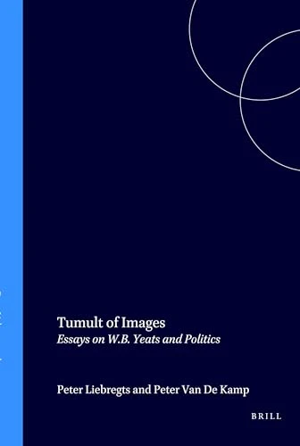 Tumult of Images (Essays on W.B. Yeats and Politics) by Peter Liebregts, Peter van de Kamp, 9789051837711