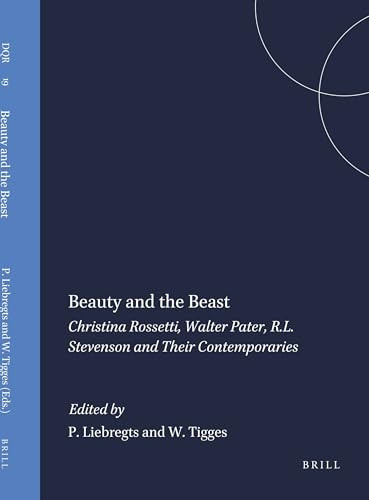 Beauty and the Beast (Christina Rossetti, Walter Pater, R.L. Stevenson and Their Contemporaries) by Peter Liebregts, Wim Tigges, 9789051838961