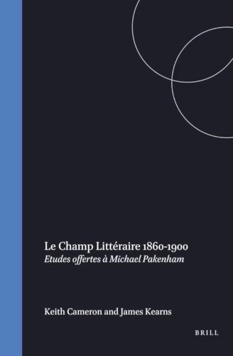 Le champ littéraire 1860-1900 (Etudes offertes à Michael Pakenham) (French Edition) by Keith Cameron, James Kearns, 9789051839524