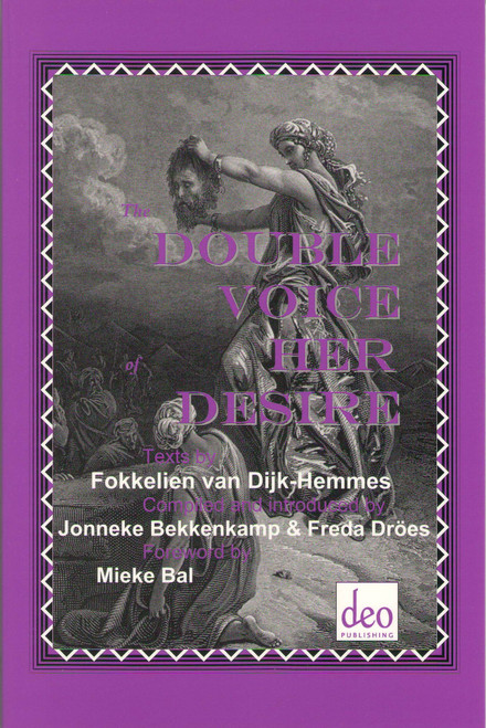 The Double Voice of Her Desire (Texts by Fokkelien van Dijk-Hemmes) by J J. Bekkenkamp, F. Dröes, 9789058540034