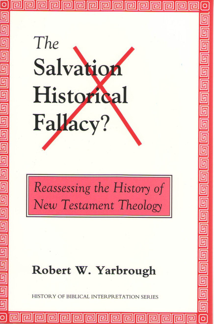 The Salvation-Historical Fallacy? (Reassessing the History of New Testament Theology) by Robert W. Yarbrough, 9789058540249