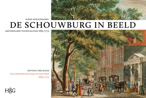 Schouwburg in beeld: Amsterdamse toneelscènes, 1665-1772 / Setting the Scene: The Amsterdam Stage in Pictures, 1665-1772 (Dutch; Flemish Edition) by Wiebe Hogendoorn, 9789061945512