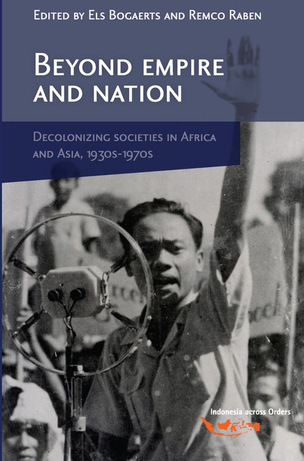 Beyond Empire and Nation (The Decolonization of African and Asian societies, 1930s-1970s) by Els Bogaerts, Remco Raben, 9789067182898