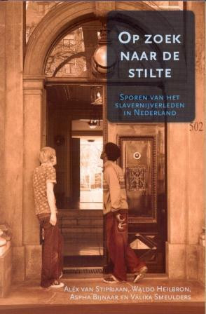 Op zoek naar de stilte (Sporen van het slavernijverleden in Nederland) (Dutch; Flemish Edition) by Alex van Stipriaan, 9789067182959