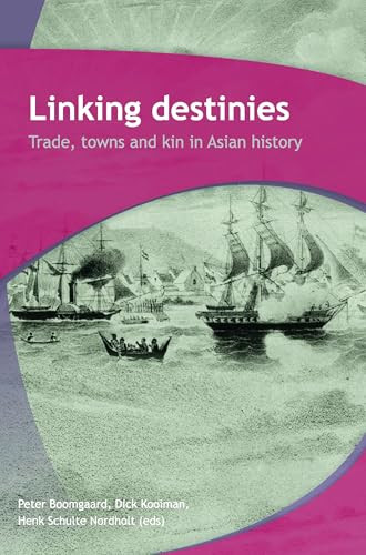 Linking Destinies (Trade, Towns and Kin in Asian History) by Peter Boomgaard, Dick Kooiman, Henk Schulte Nordholt, 9789067183208