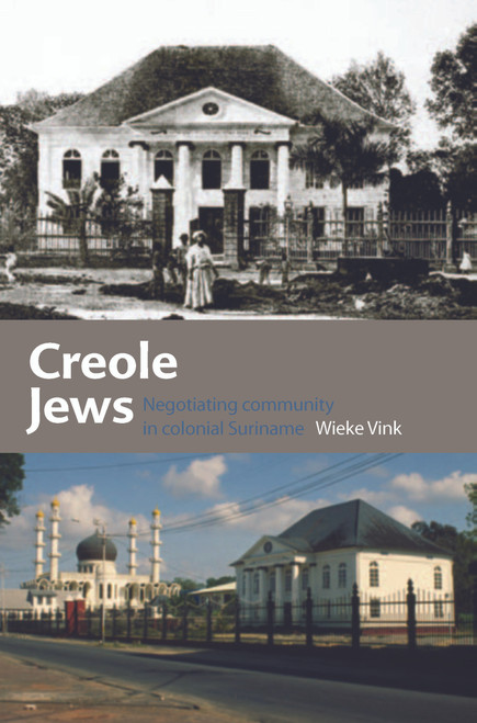 Creole Jews (Negotiating Community in Colonial Suriname) by Wieke Vink, 9789067183437