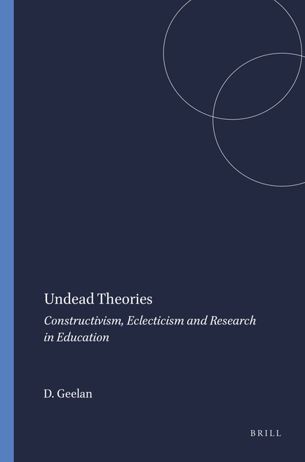 Undead Theories (Constructivism, Eclecticism and Research in Education) by David Geelan, 9789077874318