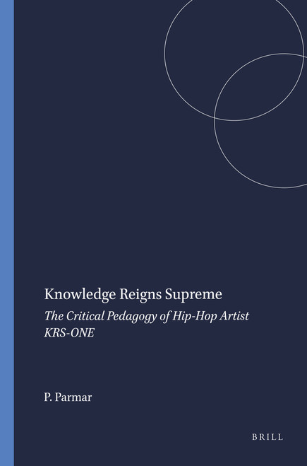 Knowledge Reigns Supreme (The Critical Pedagogy of Hip-Hop Artist KRS-ONE) by Priya Parmar, 9789077874509