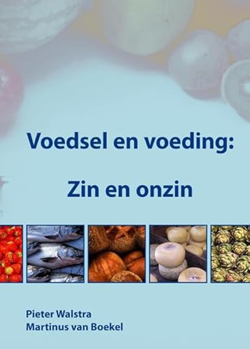 Voedsel en voeding: Zin en onzin (Dutch; Flemish Edition) by Pieter Walstra, Martinus van Boekel, 9789086860098