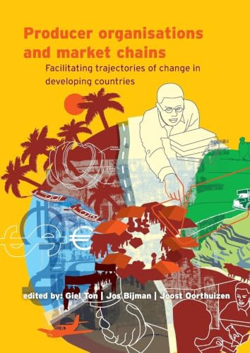 Producer organisations and market chains (Facilitating trajectories of change in developing countries) by Giel Ton, Jos Bijman, Joost Oorthuizen, 9789086860487