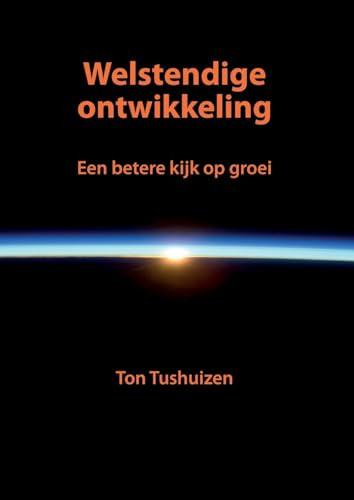 Welstendige ontwikkeling (Een betere kijk op groei) (Dutch; Flemish Edition) by Ton Tushuizen, 9789086862207