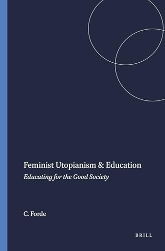 Feminist Utopianism & Education (Educating for the Good Society) by Christine Forde, 9789087900571