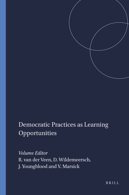 Democratic Practices as Learning Opportunities by Ruud van der Veen, Danny Wildemeersch, Janet Youngblood, Victoria Marsick, 9789087901295