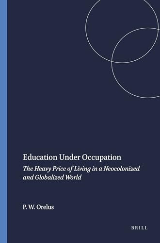 Education Under Occupation (The Heavy Price of Living in a Neocolonized and Globalized World) by Pierre W. Orelus, 9789087901455