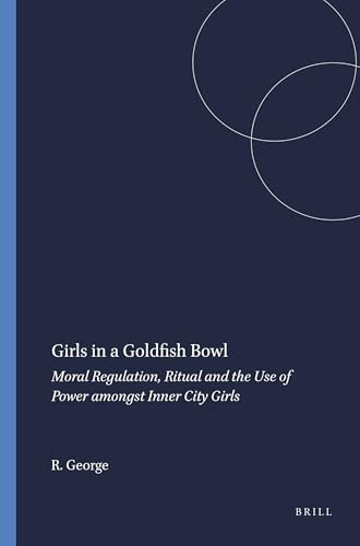 Girls in a Goldfish Bowl (Moral Regulation, Ritual and the Use of Power amongst Inner City Girls) by Rosalyn George, 9789087901851