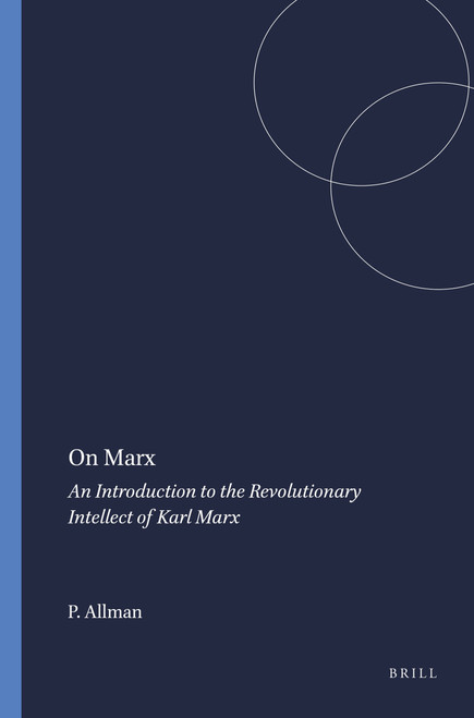 On Marx (An Introduction to the Revolutionary Intellect of Karl Marx) by Paula Allman, 9789087901929
