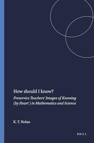 How should I know? (Preservice Teachers' Images of Knowing (by Heart ) in Mathematics and Science) by Kathleen T. Nolan, 9789087902124