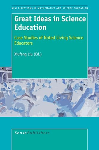 Great Ideas in Science Education (Case Studies of Noted Living Science Educators) by Xiufeng Liu, 9789087902261