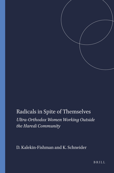 Radicals in Spite of Themselves (Ultra-Orthodox Women Working Outside the Haredi Community) by Devorah Kalekin-Fishman, Karlheinz Schneider, 9789087902391