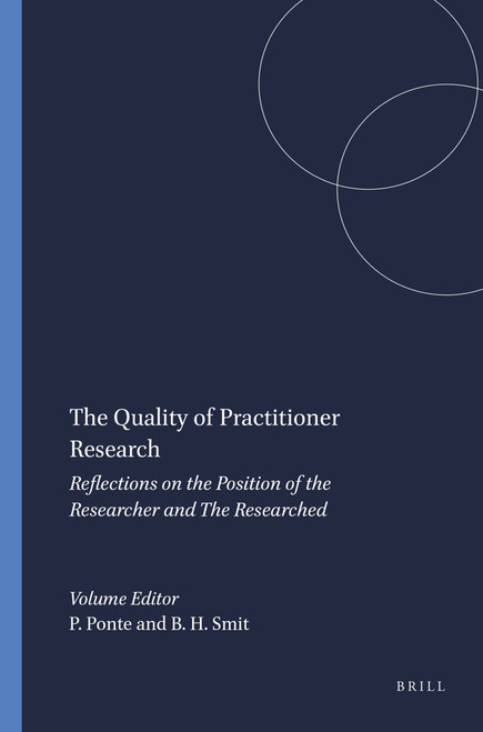 The Quality of Practitioner Research (Reflections on the Position of the Researcher and The Researched) by Petra Ponte, Ben H.J. Smit, 9789087902452