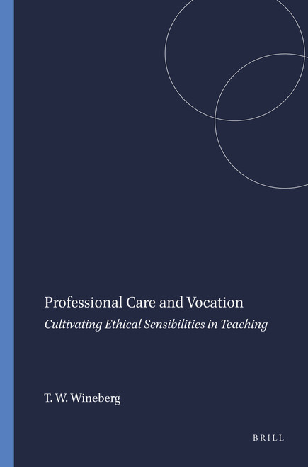 Professional Care and Vocation (Cultivating Ethical Sensibilities in Teaching) by Timothy W. Wineberg, 9789087902988