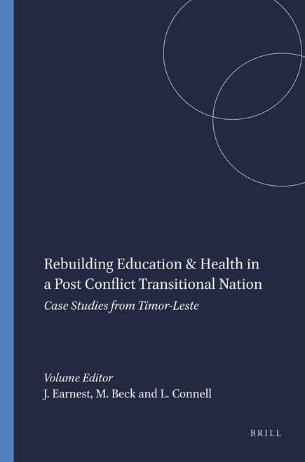 Rebuilding Education & Health in a Post Conflict Transitional Nation (Case Studies from Timor-Leste) by Jaya Earnest, Margie Beck, Lorraine Connell, 9789087903077