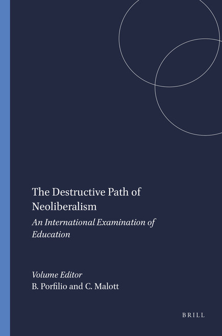 The Destructive Path of Neoliberalism (An International Examination of Education) by Brad Porfilio, Curry Malott, 9789087903299