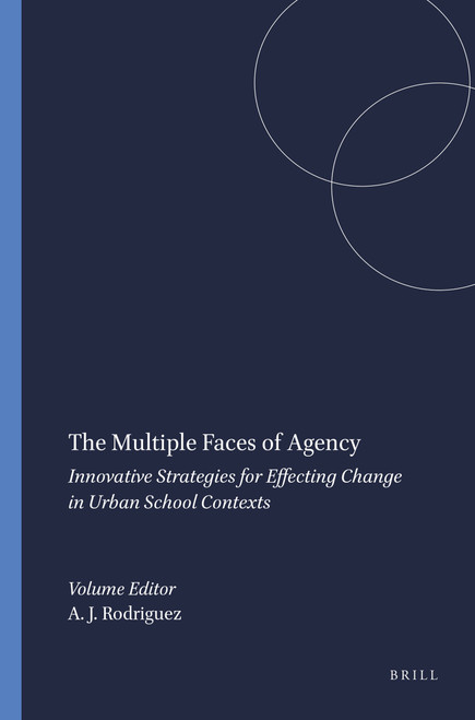 The Multiple Faces of Agency (Innovative Strategies for Effecting Change in Urban School Contexts) by Alberto J. Rodriguez, 9789087904357