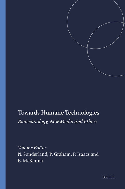 Towards Humane Technologies (Biotechnology, New Media and Ethics) by Naomi Sunderland, Phil Graham, Peter Isaacs, Bernard McKenna, 9789087904449