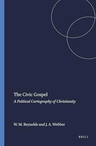 The Civic Gospel (A Political Cartography of Christianity) by William M. Reynolds, Julie A. Webber, 9789087904814