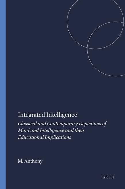Integrated Intelligence (Classical and Contemporary Depictions of Mind and Intelligence and their Educational Implications) by Marcus Anthony, 9789087905088