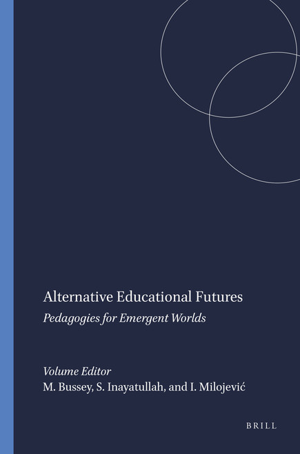 Alternative Educational Futures (Pedagogies for Emergent Worlds) by Marcus Bussey, Sohail Inayatullah, Ivana Milojević, 9789087905118
