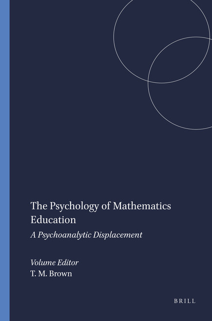 The Psychology of Mathematics Education (A Psychoanalytic Displacement) by Tony M. Brown, 9789087905569