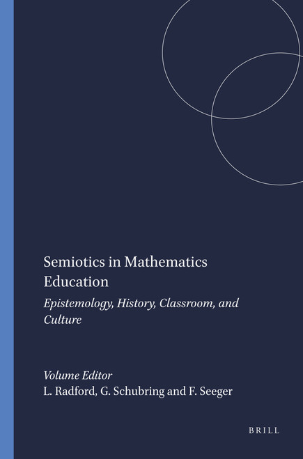 Semiotics in Mathematics Education (Epistemology, History, Classroom, and Culture) by Luis Radford, Gert Schubring, Falk Seeger, 9789087905958