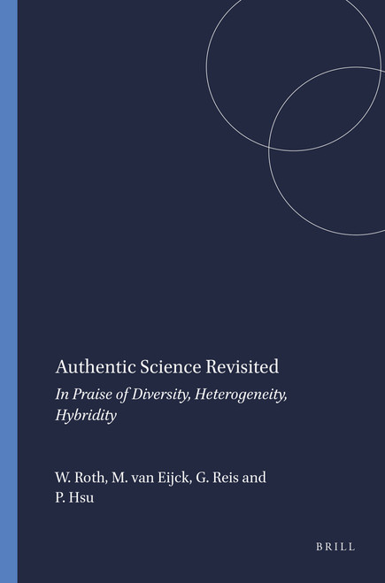 Authentic Science Revisited (In Praise of Diversity, Heterogeneity, Hybridity) by Wolff-Michael Roth, Michiel van Eijck, Giuliano Reis, Pei-Ling Hsu, 9789087906702