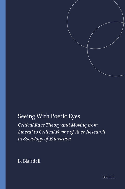 Seeing With Poetic Eyes (Critical Race Theory and Moving from Liberal to Critical Forms of Race Research in Sociology of Education) by Benjamin Blaisdell, 9789087907723