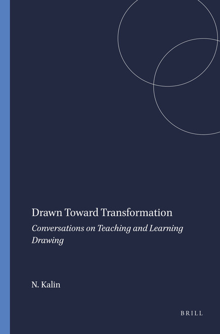 Drawn Toward Transformation (Conversations on Teaching and Learning Drawing) by Nadine Kalin, 9789087908744