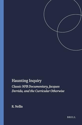 Haunting Inquiry (Classic NFB Documentary, Jacques Derrida, and the Curricular Otherwise) by Robert Nellis, 9789087908935