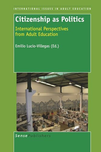 Citizenship as Politics (International Perspectives from Adult Education) by Emilio Lucio-Villegas, 9789460910388