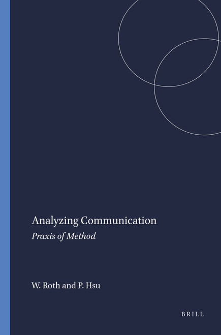 Analyzing Communication (Praxis of Method) by Wolff-Michael Roth, Pei-Ling Hsu, 9789460910890