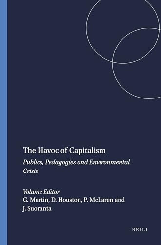 The Havoc of Capitalism (Publics, Pedagogies and Environmental Crisis) by Gregory Martin, Donna Houston, Peter McLaren, Juha Suoranta, 9789460911118