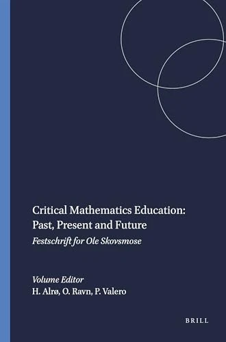 Critical Mathematics Education: Past, Present and Future (Festschrift for Ole Skovsmose) by Helle Alrø, Ole Ravn, Paulo Valero, 9789460911620